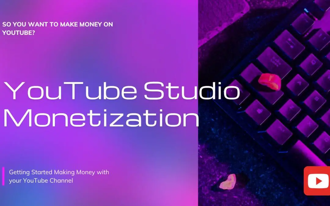 YouTube Studio Monetization – Make $ with your YouTube Channel