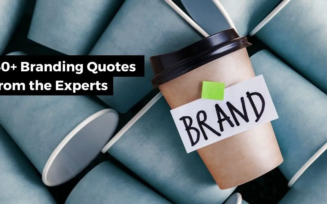 40 Branding Quotes for Inspiration