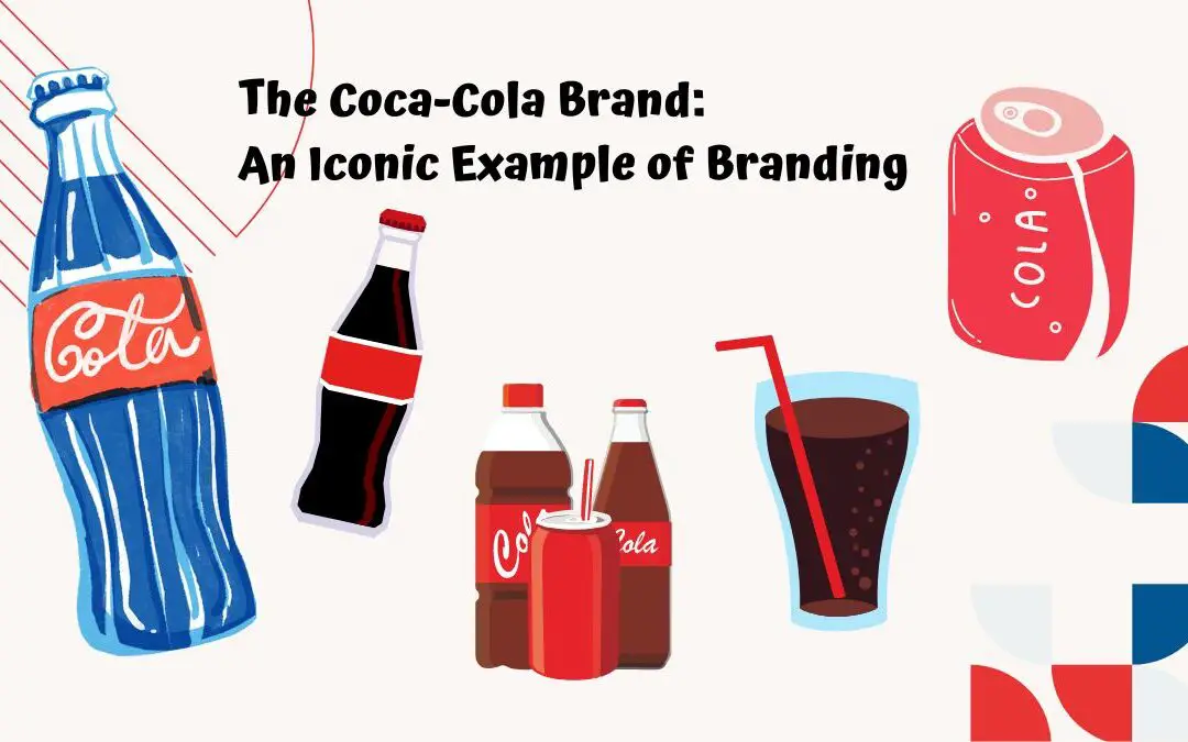The Coca-Cola Brand: An Iconic Branding Strategy