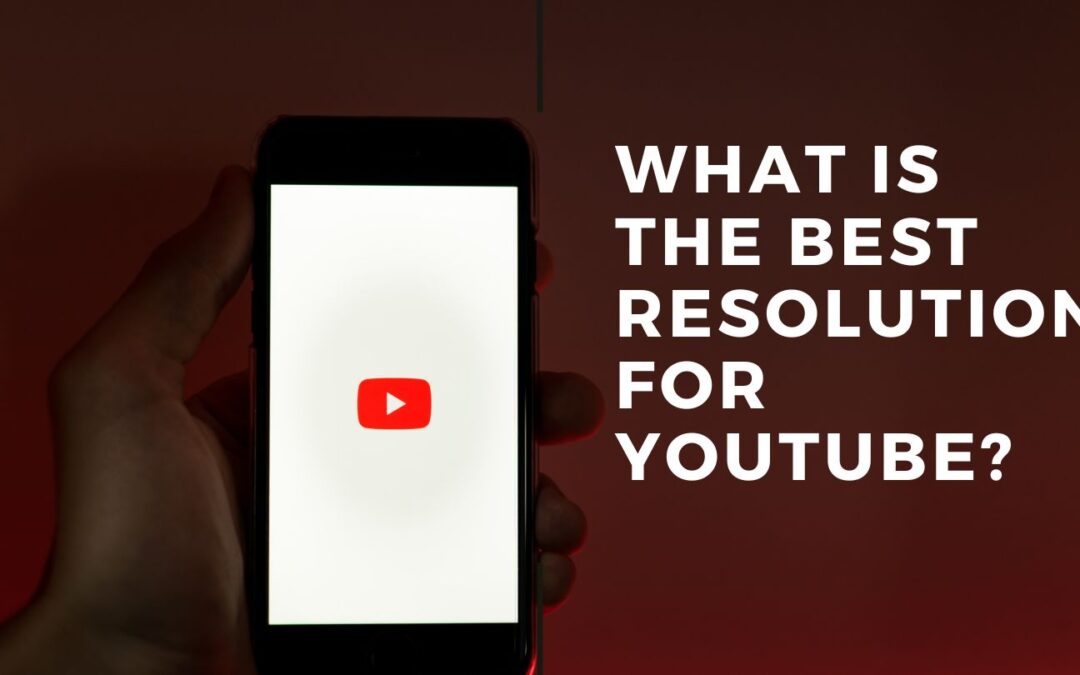 Best Resolution for Youtube Videos