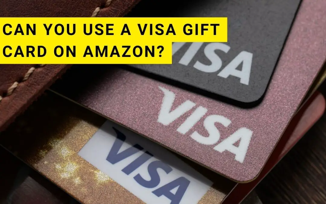 Can you use a Visa Gift Card on Amazon? Step-by-Step Guide