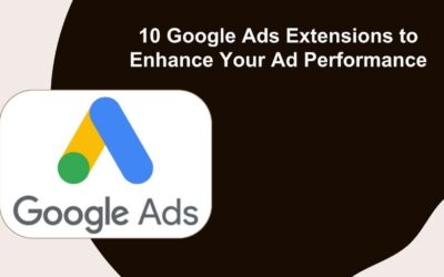 10 Google Ads Extensions to Enhance Your Ad Performance