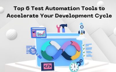 Top 6 Test Automation Tools to Accelerate Your Development Cycle