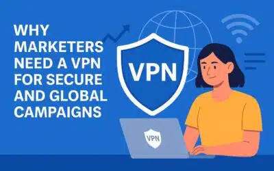 Why Marketers Need a VPN for Secure and Global Campaigns